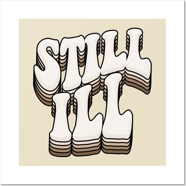 STILL ILL - Graphic Design Retro Indie Font Wall Art by DankFutura